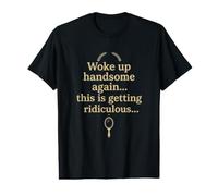 Je me suis réveillé Beau, C'est Un Design Ridicule T-Shirt Graphique avec Valeur