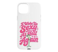 Je me suis réveillé Sexy comme l'enfer Coque pour iPhone 15 Plus