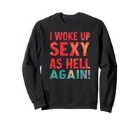 Je me suis réveillée Sexy comme l'enfer, Encore Une Fois drôle et Sarcastique Sweatshirt