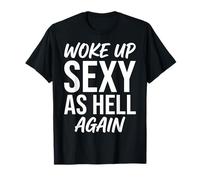 Je me suis réveillée Sexy comme l'enfer, Encore Une Fois drôle T-Shirt
