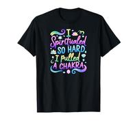 Je me suis spiritualisé si Fort Que J'Ai retiré Un Chakra T-Shirt