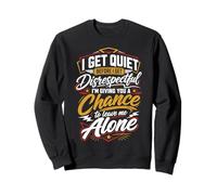 Je me tais Quand Je ne suis Pas respectée, Alors Je Te Donne Une Chance de partir Sweatshirt