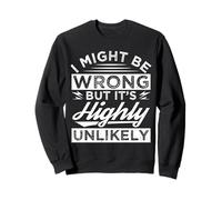 Je ME Trompe Peut-ÊTRE mais C'est TRÈS Improbable qu'il S'AGISSE d'une NOUVEAUTÉ Sarcastique Sweatshirt