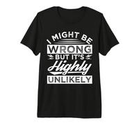 Je ME Trompe Peut-ÊTRE mais C'est TRÈS Improbable qu'il S'AGISSE d'une NOUVEAUTÉ Sarcastique T-Shirt Haut de Gamme