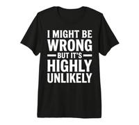 Je me Trompe Peut-être, mais C'est très Peu probable Que ce Soit drôle et Sarcastique T-Shirt Haut de Gamme