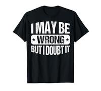 Je me trompe peut-être mais je doute que je me trompe T-Shirt