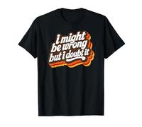 Je me Trompe Peut-être mais j'en Doute. Sarcasme drôle T-Shirt