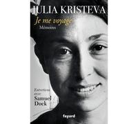 Je me voyage Mémoires - Julia Kristeva - Fayard - broché - Récit