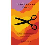 Je m'échappe en silence: Une approche holistique et naturelle pour arrêter de fumer cigarettes, e-cigarettes, vapes et puffs sans regrets.