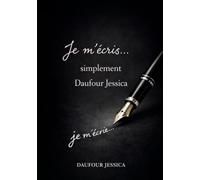 Je m'écris... simplement Daufour Jessica