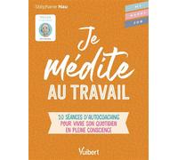 Je médite au travail 10 séances d’autocoaching pour vivre son quotidien en pleine conscience - Stéphane Nau - Vuibert - broché - Essai
