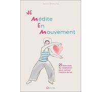 Je Médite En Mouvement - 21 exercices de méditation pour cultiver l'estime de soi
