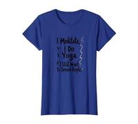 Je médite, Je Fais du Yoga, J'Ai Toujours Envie de gifler Les Gens T-Shirt, Femme, Bleu Royal, M