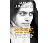 Je m'élancerai comme une petite fusée Itinéraire vers Dieu avec Elisabeth de la Trinité - Jean-Thomas De Beauregard - Cerf - broché - Essai