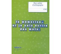 Je mémorise et je sais écrire des mots: Mon cahier d'orthographe au CM2
