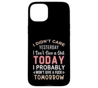 Je m'en fichais Hier, Je m'en Fous Aujourd'hui, Probablement Coque pour iPhone 15 Plus