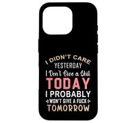 Je m'en fichais Hier, Je m'en Fous Aujourd'hui, Probablement Coque pour iPhone 16 Pro