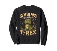 Je M'en Fiche, Je suis Un Dinosaure - Un T-Rex Mignon Sweatshirt