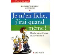 Je m'en fiche, j'irai quand même !: Quelle autorité avec un adolescent ?