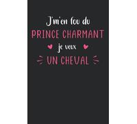 Je m'en fou du prince charmant je veux un cheval: Carnet de notes équitation humour - 110 pages lignées - femme cadeau célibataire chevaux drôle