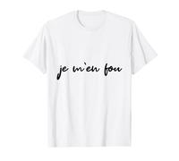 Je m'en fou proverbe drole T-Shirt