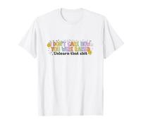 Je m'en fous de la façon dont tu as été élevé, désapprends tout ça, Ally LGBT T-Shirt