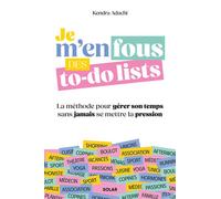 Je m'en fous des to-do lists – La méthode pour gérer son temps sans jamais se mettre la pression