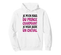 Je m'en Fous du Prince Charmant Cheval Humour Citation drôle Sweat à Capuche