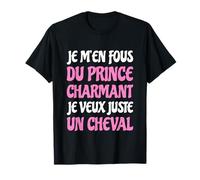 Je m'en Fous du Prince Charmant Cheval Humour Citation drôle T-Shirt