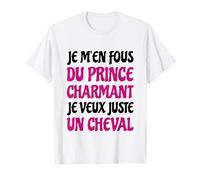 Je m'en Fous du Prince Charmant Cheval Humour Citation drôle T-Shirt