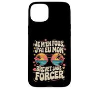 Je M'en Fous J'ai eu mon Brevet Sans Forcer, Réussite 2025 Coque pour iPhone 15 Plus