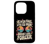 Je M'en Fous J'ai eu mon Brevet Sans Forcer, Réussite 2025 Coque pour iPhone 15 Pro