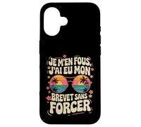 Je M'en Fous J'ai eu mon Brevet Sans Forcer, Réussite 2025 Coque pour iPhone 16
