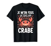 Je M'en Fous Je suis Un Crabe T-Shirt