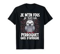 Je M'en Fous Je suis Un Perroquet Gris D'afrique T-Shirt