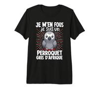 Je M'en Fous Je suis Un Perroquet Gris D'afrique T-Shirt Haut de Gamme