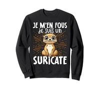 Je M'en Fous Je Suis Un Suricate - Suricate Mignon Sweatshirt