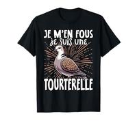 Je M'en Fous Je Suis Un tourterelle - Mignon Tourterelle T-Shirt