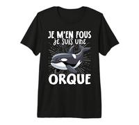 Je M'en Fous Je suis Une Orque - Cute Orque T-Shirt Haut de Gamme