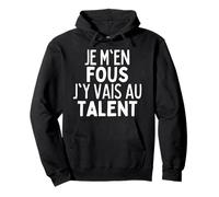 Je M'en Fous J'y Vais Au Talent - J y Vais Au Culot - Humour Sweat à Capuche