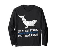 Je m'en Fous Parce Que Je suis Une Baleine Drôle Provocation Manche Longue
