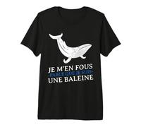 Je m'en Fous Parce Que Je suis Une Baleine Drôle Provocation T-Shirt Haut de Gamme