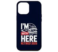 Je m'en Vais d'ici, retraité, Retraite Amusante, Camping en Camping-Car, 2025 Coque pour iPhone 12 Pro Max