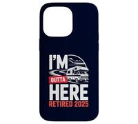 Je m'en Vais d'ici, retraité, Retraite Amusante, Camping en Camping-Car, 2025 Coque pour iPhone 14 Pro Max