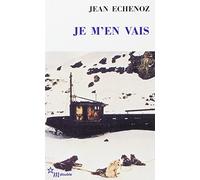 Je m'en vais Jean Echenoz (Auteur)