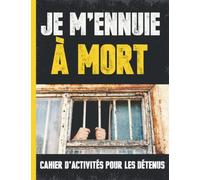 Je m'ennuie à Mort : Cahier d'activités pour les détenus: Activités pour les détenus en prison