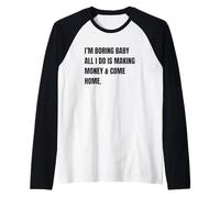 Je m'ennuie, bébé, Tout ce Que Je Fais C'est Gagner de l'argent et rentrer à la Maison en m'amusant Manche Raglan