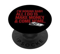 Je m'ennuie, bébé, Tout ce Que Je Fais C'est Gagner de l'argent et rentrer à la Maison PopSockets PopGrip Adhésif