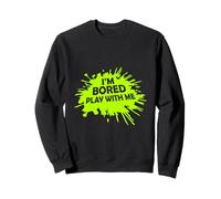 Je m'ennuie, Joue avec Moi. Dire Une déclaration Sarcastique Amusante Sweatshirt
