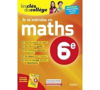 Je m'entraîne en Maths - 6ème: Les clés du collège